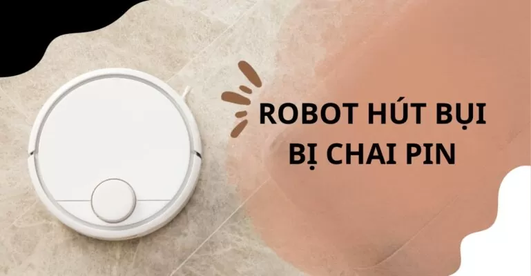 Robot hút bụi bị chai pin