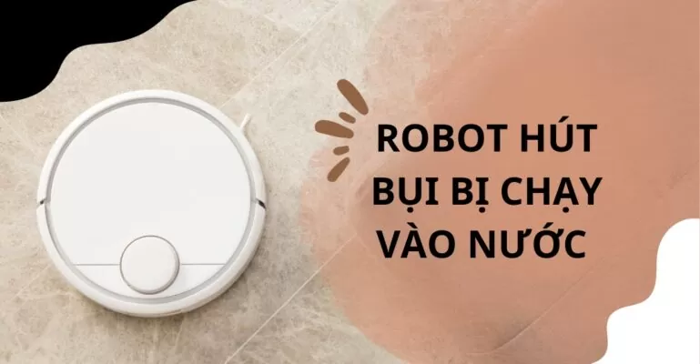 Robot hút bụi bị chạy vào nước
