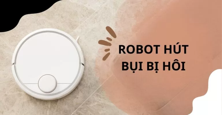 Robot hút bụi bị hôi