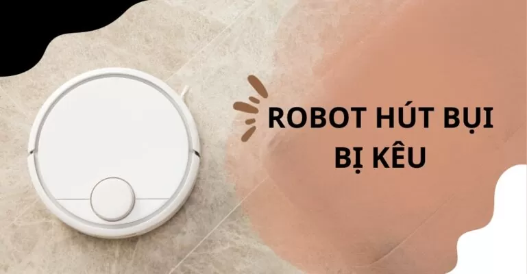 Robot hút bụi bị kêu