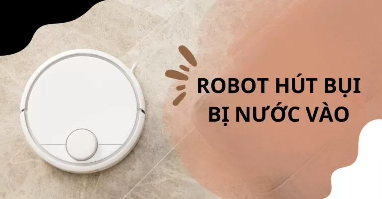 Robot hút bụi bị nước vào