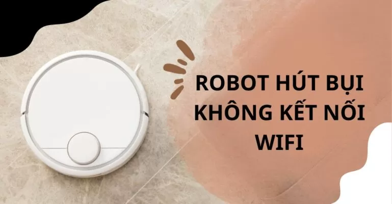 Robot hút bụi không kết nối wifi