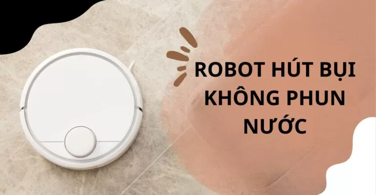 Robot hút bụi không phun nước