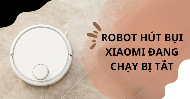 Robot hút bụi Xiaomi đang chạy bị tắt