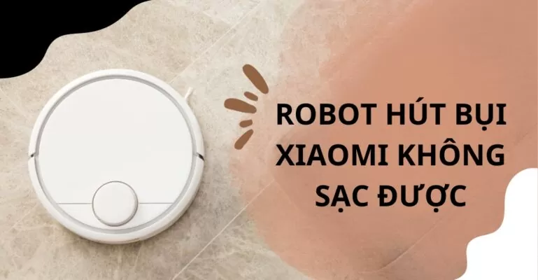 Robot hút bụi Xiaomi không sạc được