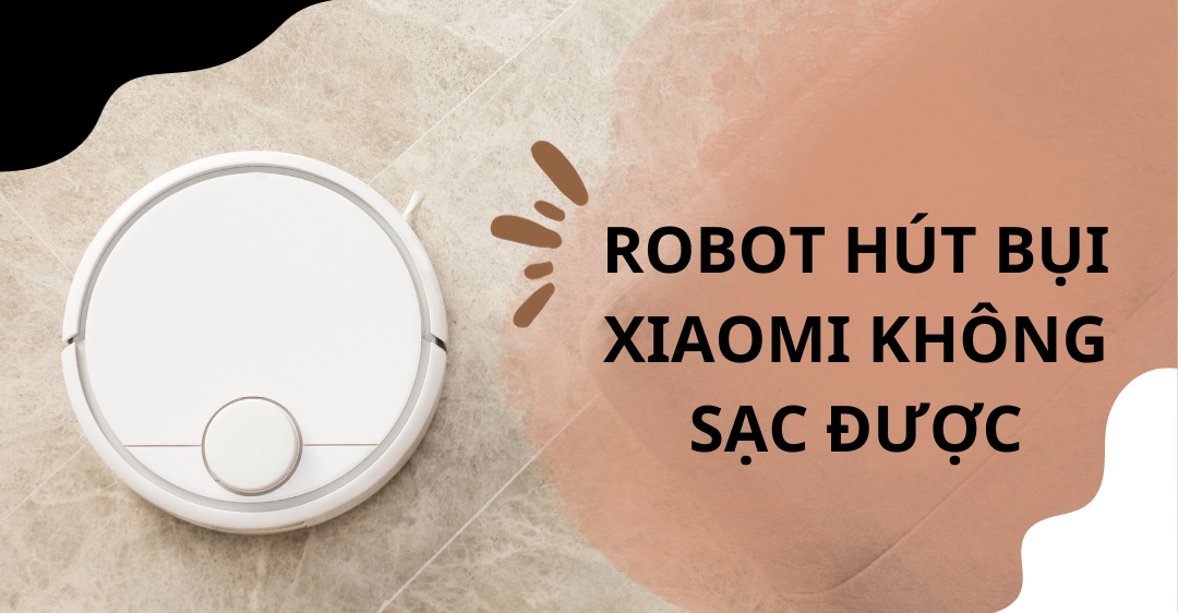 Robot hút bụi Xiaomi không sạc được