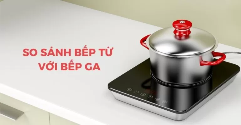 So sánh bếp từ với bếp ga