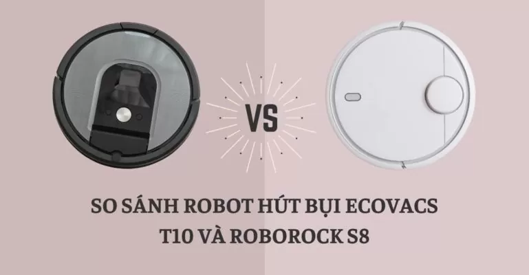 So sánh robot hút bụi Ecovacs T10 và Roborock S8