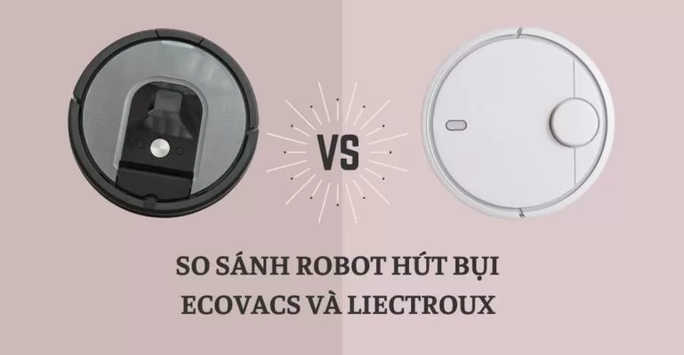 So sánh robot hút bụi ecovacs và liectroux
