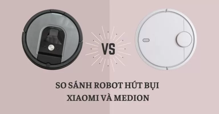 So sánh robot hút bụi Xiaomi và Medion