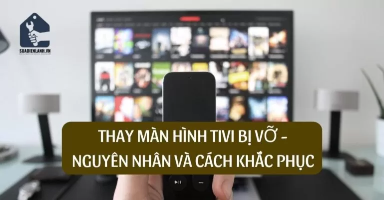 Thay màn hình tivi bị vỡ
