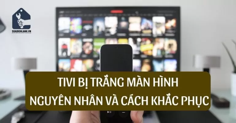 Tivi bị trắng màn hình