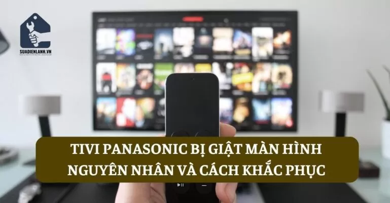 Tivi Panasonic bị giật màn hình