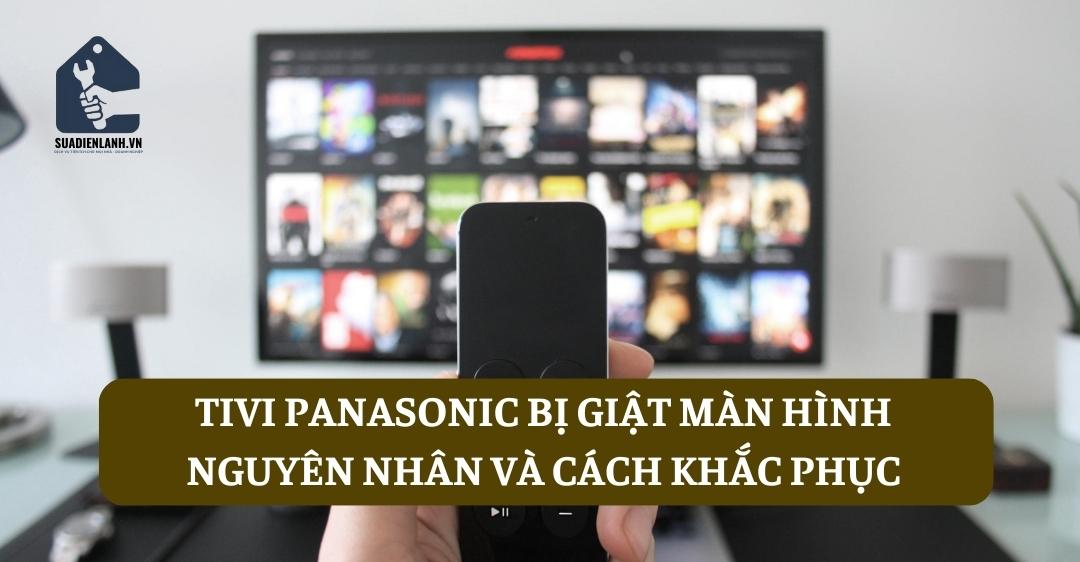 Tivi Panasonic bị giật màn hình