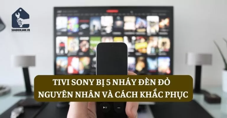 Tivi Sony bị 5 nháy đèn đỏ