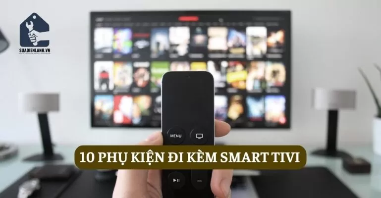 10 phụ kiện đi kèm Smart tivi