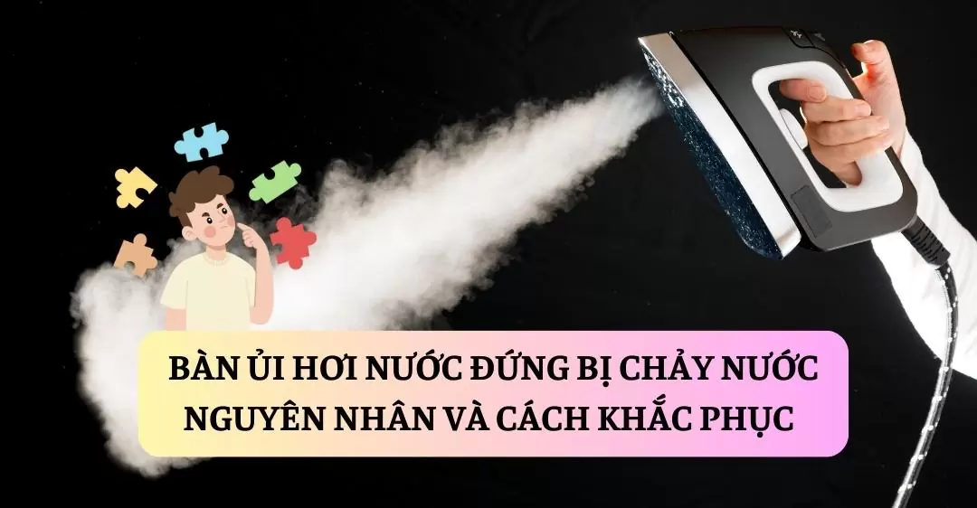 Bàn ủi hơi nước đứng bị chảy nước suadienlanh.vn