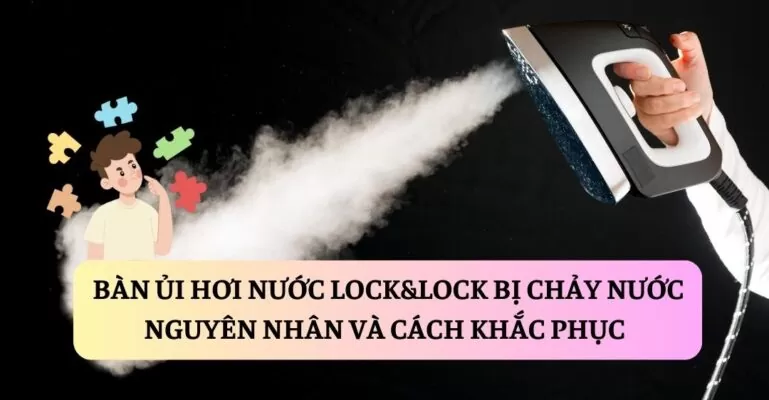 Bàn ủi hơi nước Lock&Lock bị chảy nước suadienlanh.vn