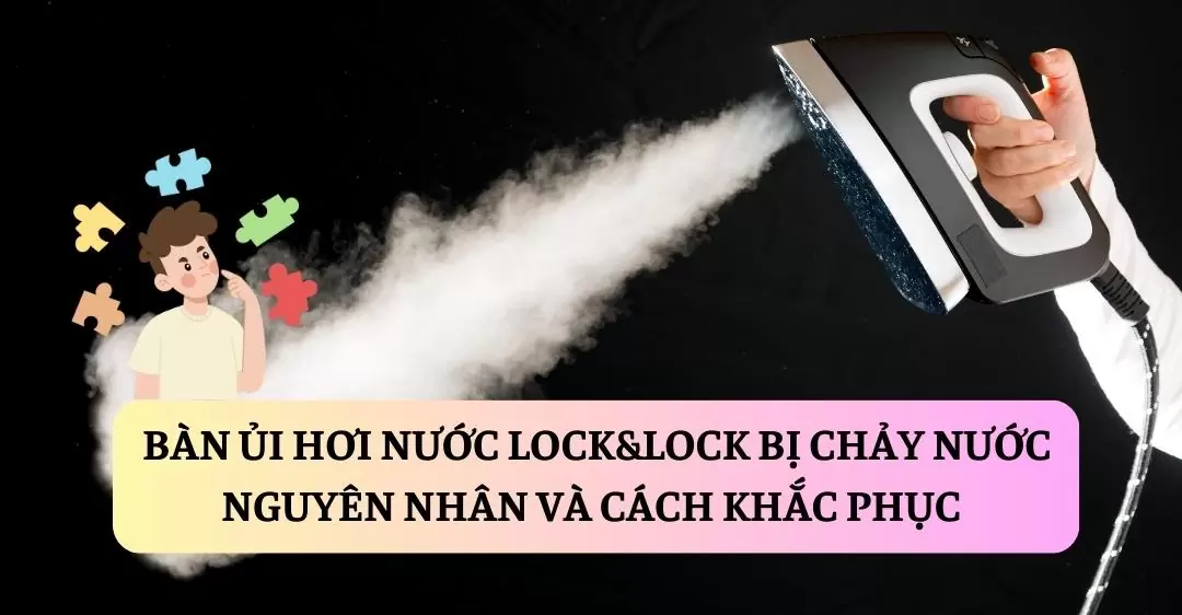 Bàn ủi hơi nước Lock&Lock bị chảy nước suadienlanh.vn