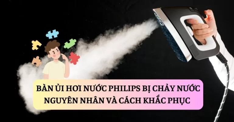 Bàn ủi hơi nước Philips bị chảy nước suadienlanh.vn