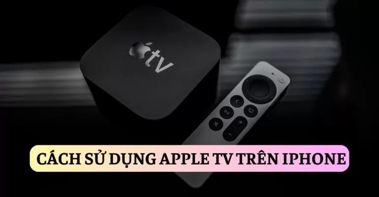 Cách sử dụng Apple TV trên IPhone