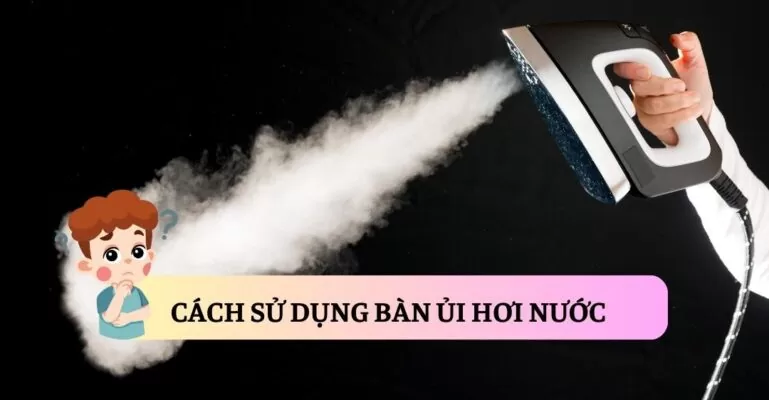 Cách sử dụng bàn ủi hơi nước suadienlanh.vn