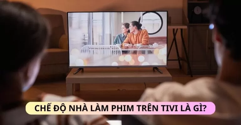 Chế độ nhà làm phim trên tivi là gì?