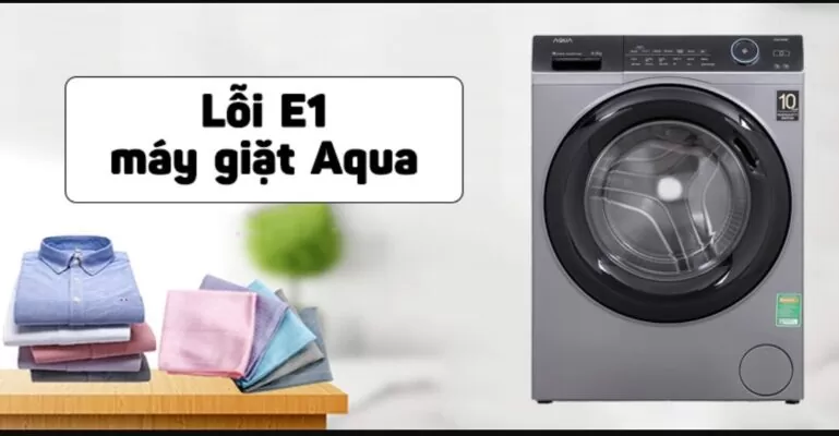 Máy giặt Aqua bị lỗi e1 là gì?