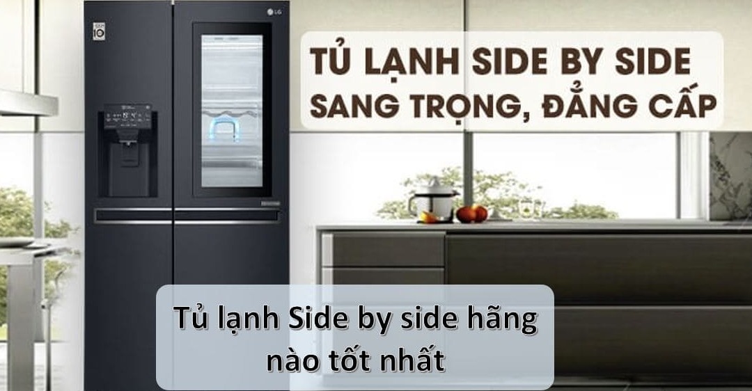 nên mua tủ lạnh side by side hãng nào