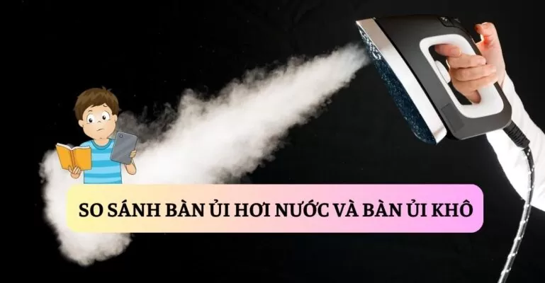 So sánh bàn ủi hơi nước và bàn ủi khô suadienlanh.vn