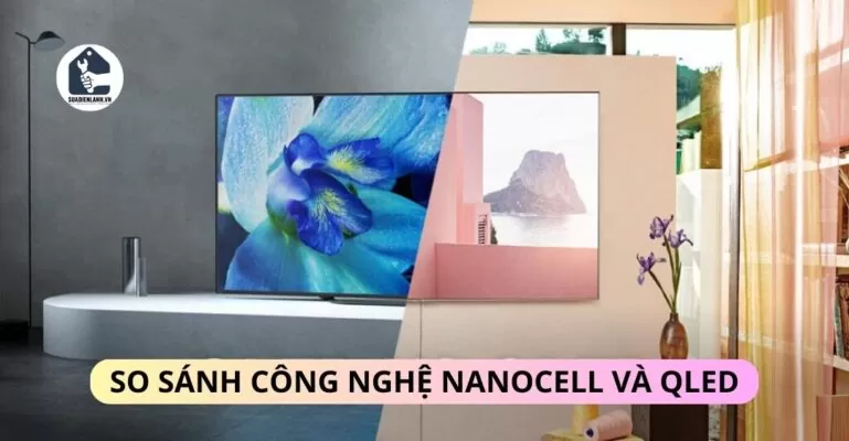 So sánh công nghệ Nanocell và QLED