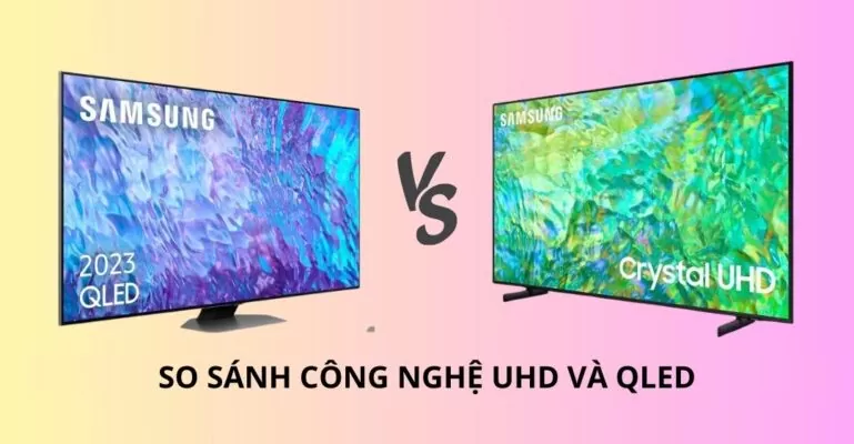 So sánh công nghệ UHD và QLED