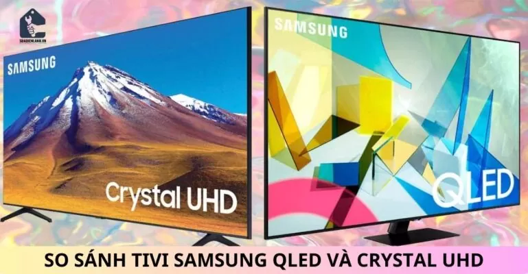 So sánh tivi Samsung QLED và Crystal UHD