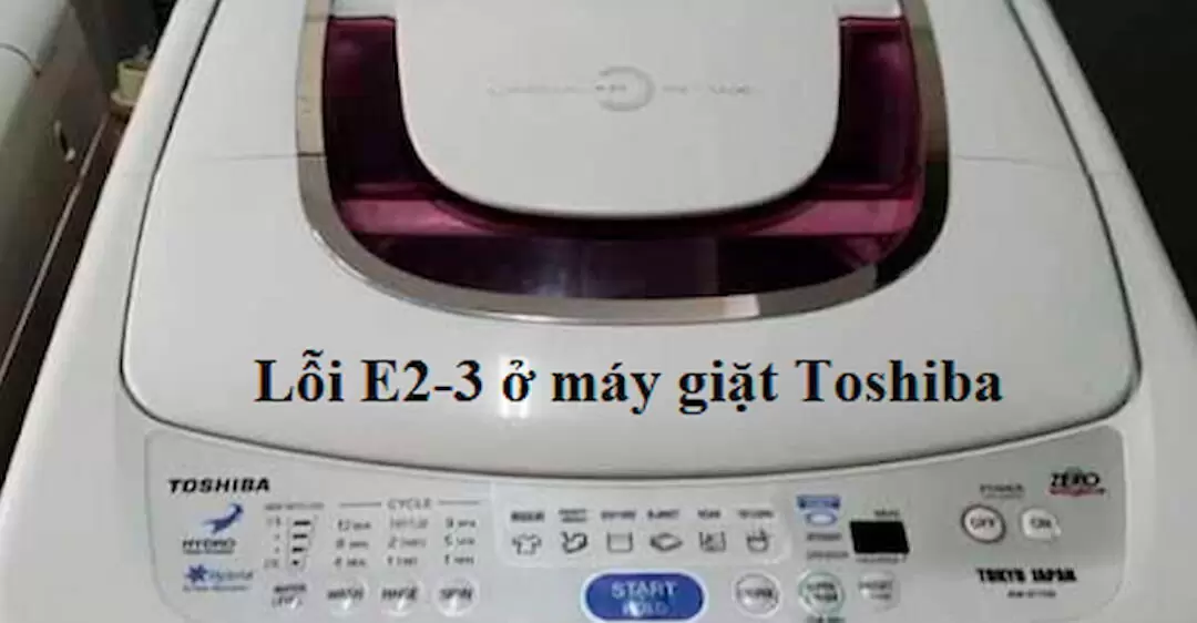 Máy giặt toshiba bị lỗi e2-3 là gì ?