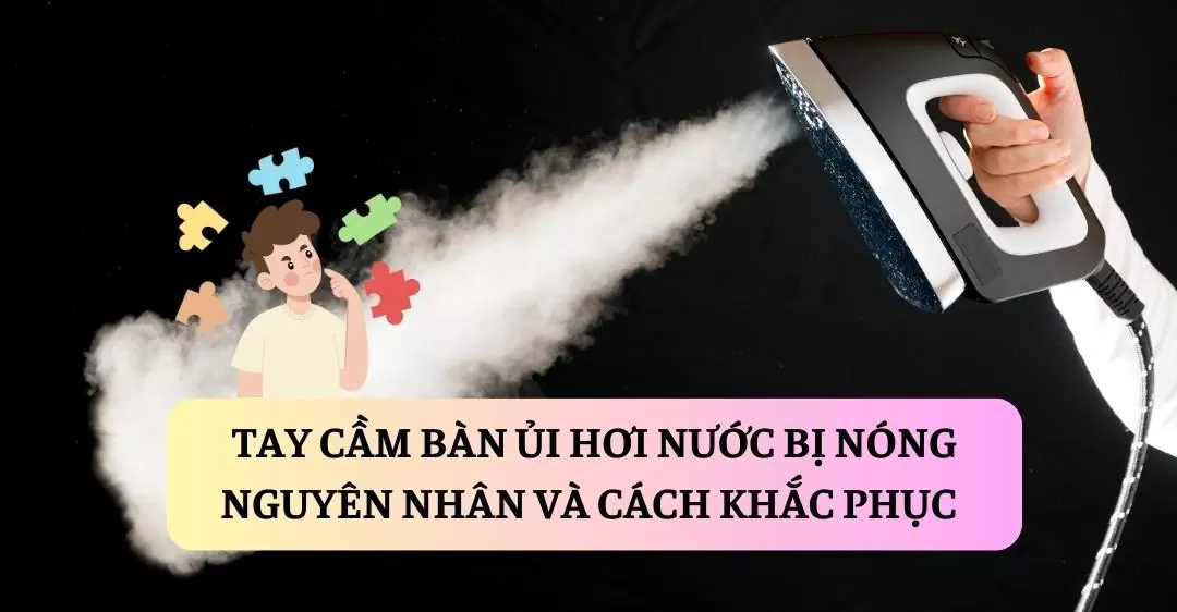 Tay cầm bàn ủi hơi nước bị nóng suadienlanh.vn