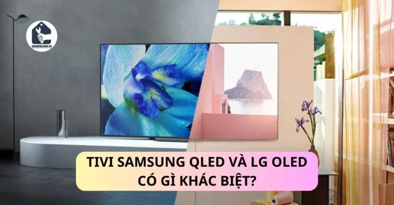 Tivi Samsung QLED và LG OLED có gì khác biệt?