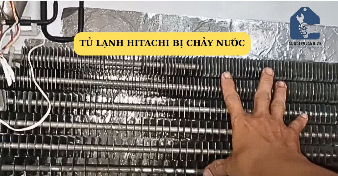 tủ lạnh hitachi bị chảy nước