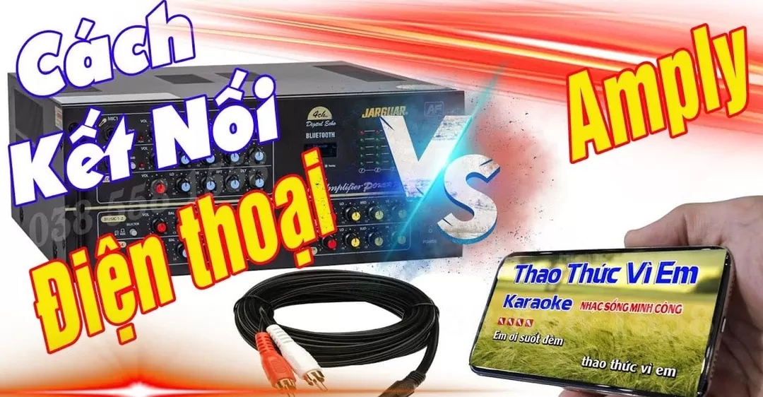 Cách kết nối amply với điện thoại bằng dây AV-3.5 