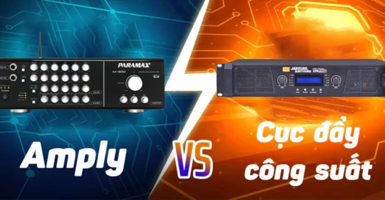 Nên chọn amply hay cục đẩy công suất cho cho dàn karaoke