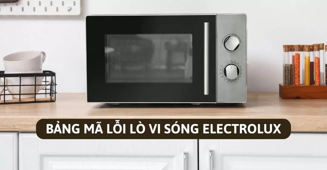 Bảng mã lỗi lò vi sóng Electrolux
