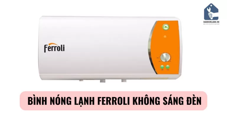 Bình nóng lạnh Ferroli không sáng đèn