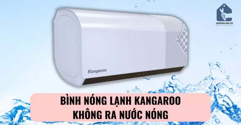 bình nóng lạnh Kangaroo không ra nước nóng