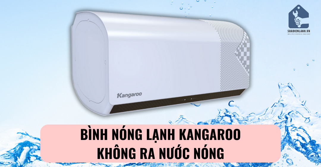 bình nóng lạnh Kangaroo không ra nước nóng