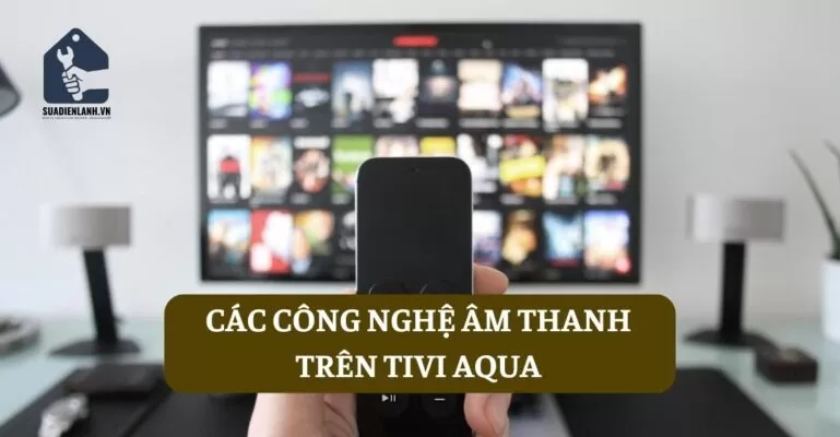 Các công nghệ âm thanh trên tivi AQUA