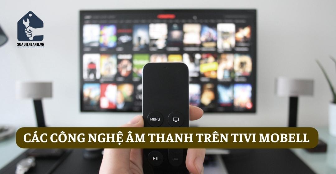 Các công nghệ âm thanh trên tivi Mobell