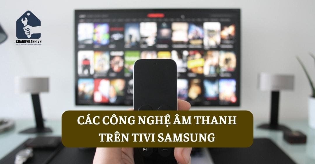 Các công nghệ âm thanh trên tivi Samsung
