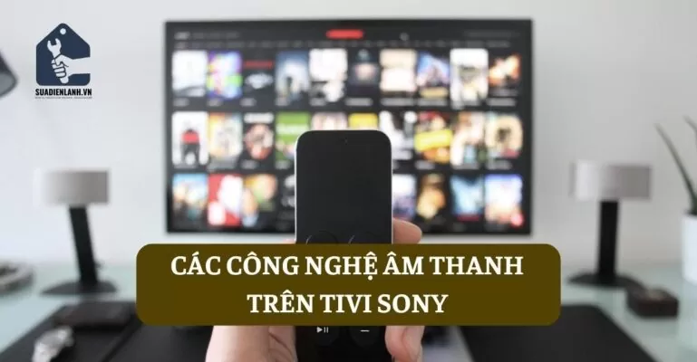 Các công nghệ âm thanh trên tivi Sony