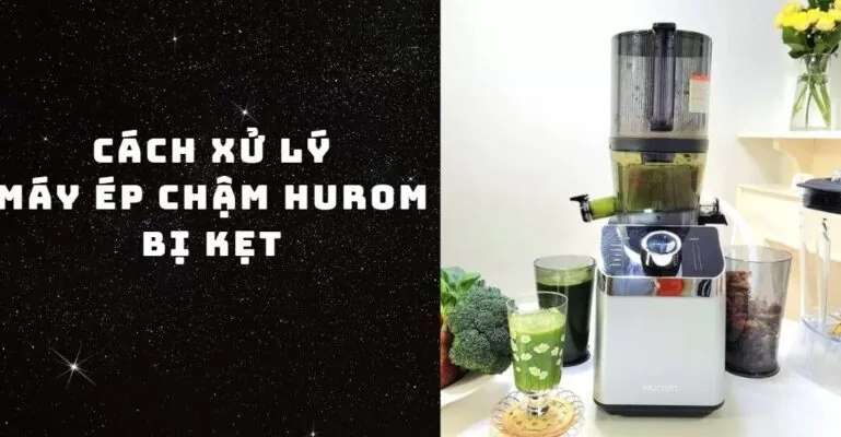 Cách khắc phục máy ép chậm Hurom bị kẹt