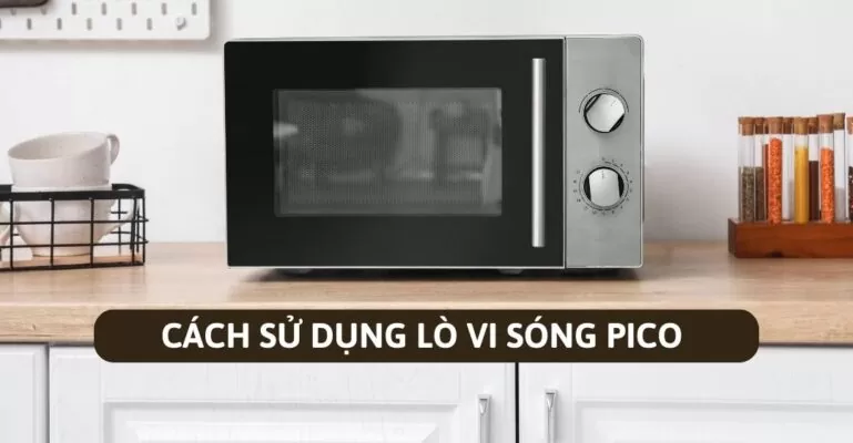 Cách sử dụng lò vi sóng Pico