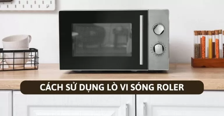 Cách sử dụng là vi sóng Roler